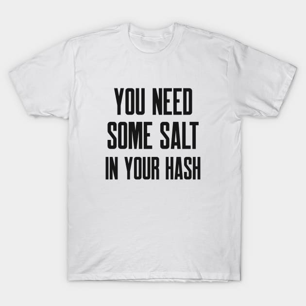 Cybersecurity You Need Some Salt In Your Hash T-Shirt by FSEstyle